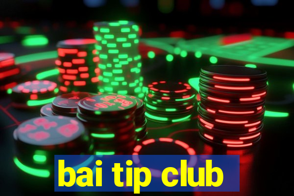 bai tip club