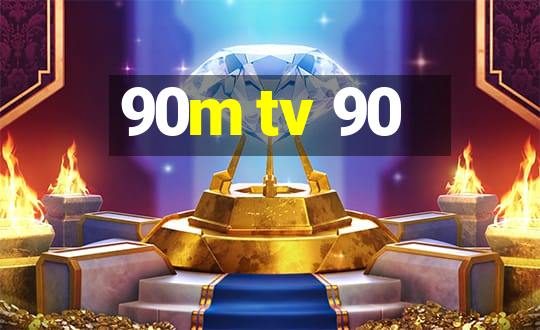 90m tv 90