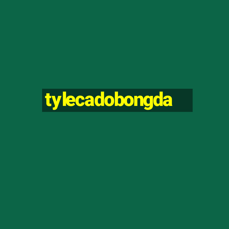 tylecadobongda