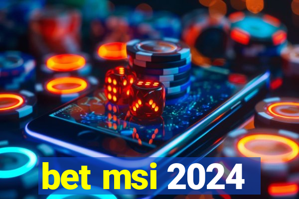 bet msi 2024