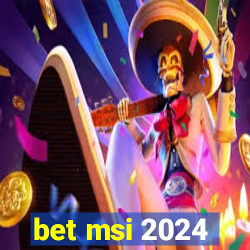 bet msi 2024