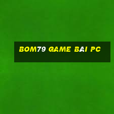 Bom79 Game Bài Pc