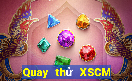 Quay thử XSCM Thứ 6