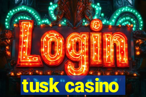 tusk casino