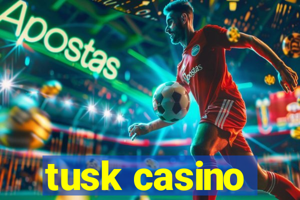 tusk casino