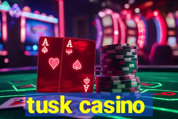 tusk casino