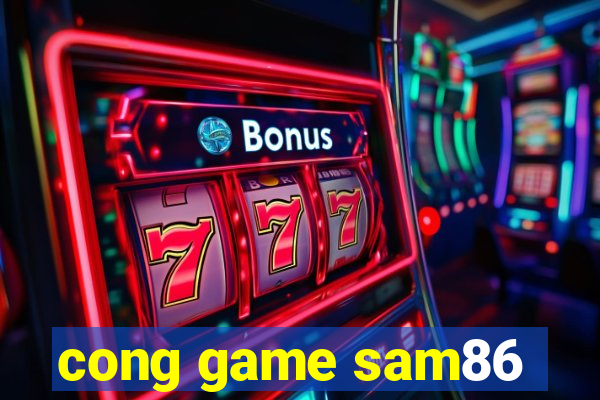 cong game sam86