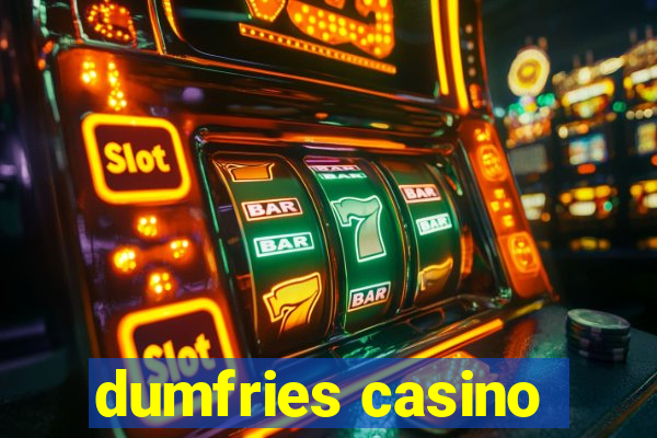 dumfries casino