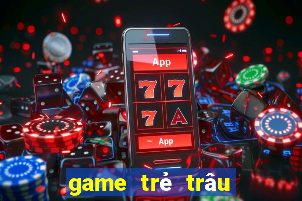 game trẻ trâu thường chơi