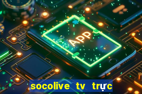 socolive tv trực tiếp bóng đá