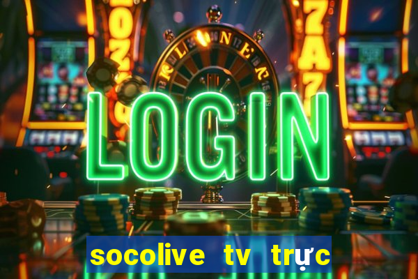 socolive tv trực tiếp bóng đá