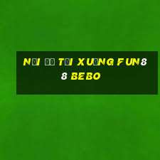 Nơi để tải xuống Fun88 Bebo