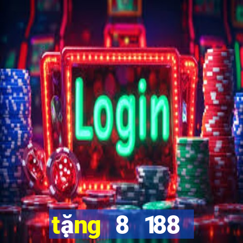 tặng 8 188 thật  khi nạp 188