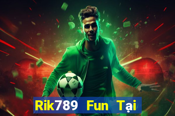 Rik789 Fun Tại Game Bài Đổi Thưởng Nạp Bằng Sms