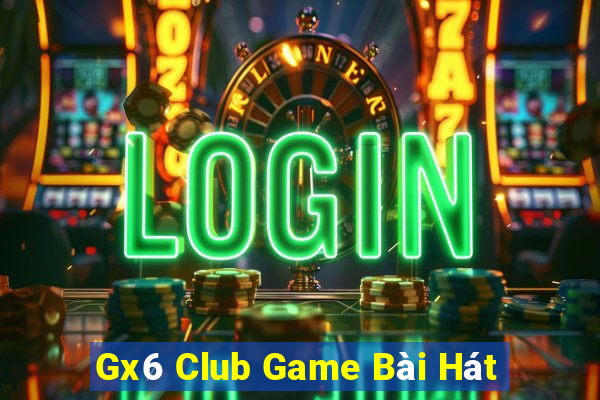 Gx6 Club Game Bài Hát