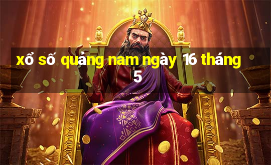 xổ số quảng nam ngày 16 tháng 5