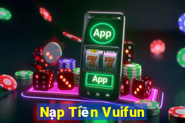 Nạp Tiền Vuifun