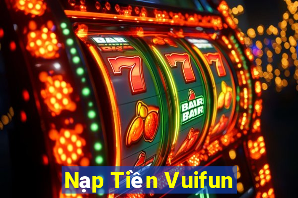 Nạp Tiền Vuifun