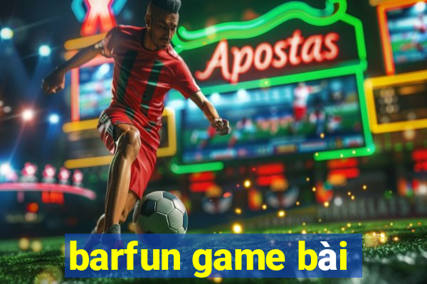 barfun game bài