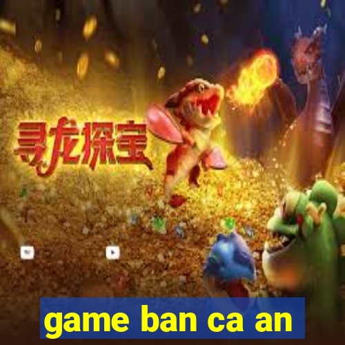 game ban ca an