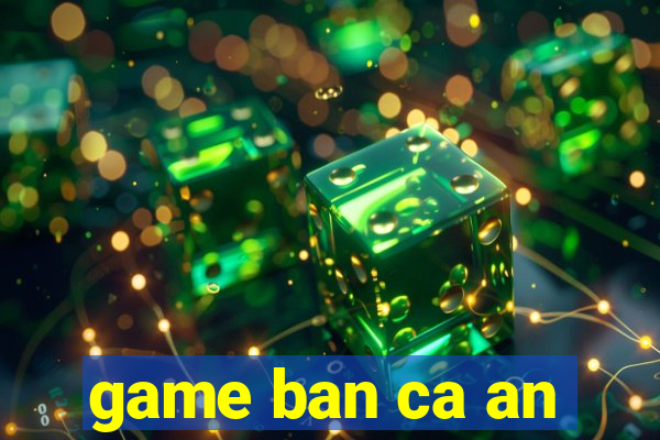 game ban ca an