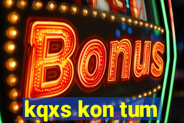 kqxs kon tum