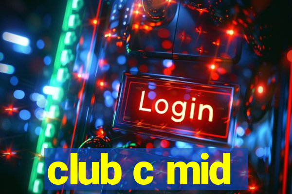 club c mid