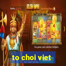 to choi viet