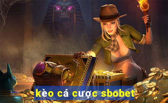 kèo cá cược sbobet