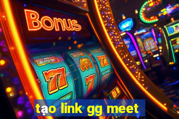 tạo link gg meet