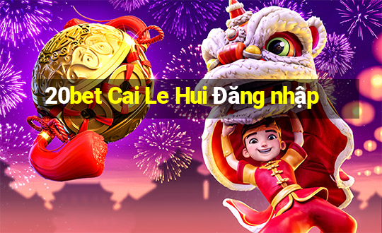 20bet Cai Le Hui Đăng nhập