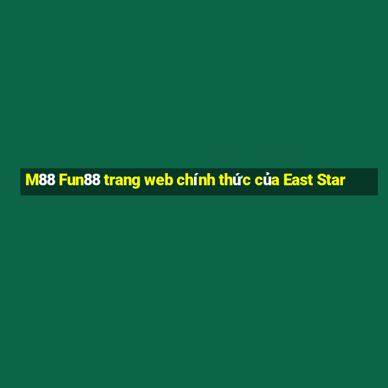 M88 Fun88 trang web chính thức của East Star