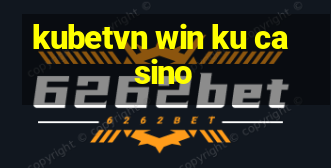 kubetvn win ku casino