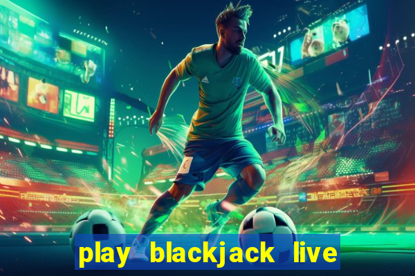 play blackjack live online free