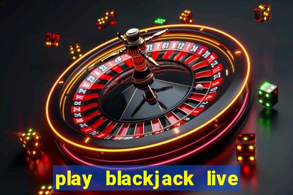 play blackjack live online free