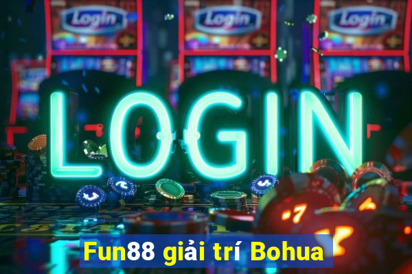 Fun88 giải trí Bohua