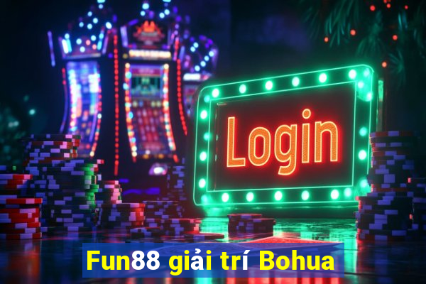 Fun88 giải trí Bohua