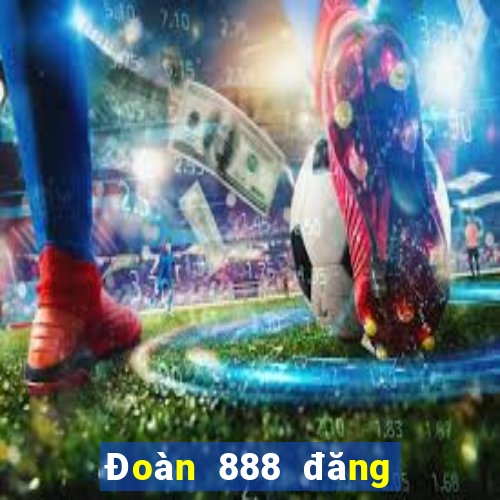 Đoàn 888 đăng ký tặng