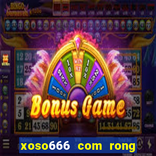 xoso666 com rong bach kim