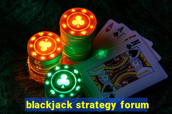 blackjack strategy forum