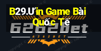 B29.Ưin Game Bài Quốc Tế