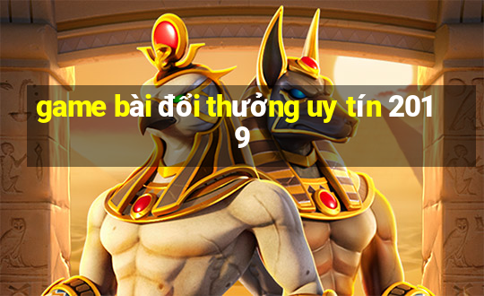 game bài đổi thưởng uy tín 2019