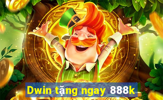 Dwin tặng ngay 888k