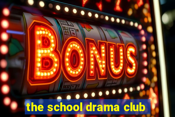 the school drama club