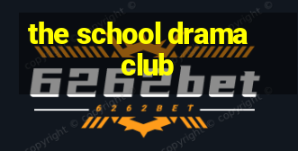 the school drama club