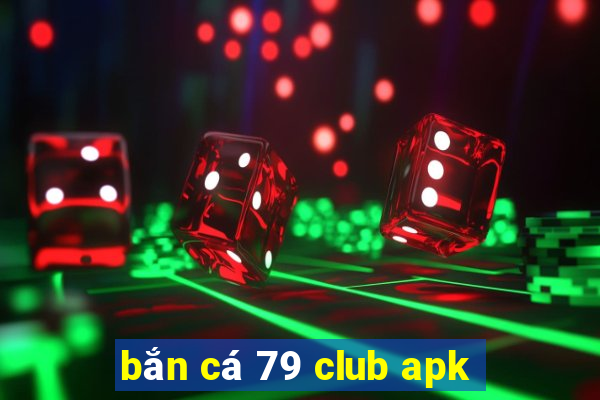 bắn cá 79 club apk