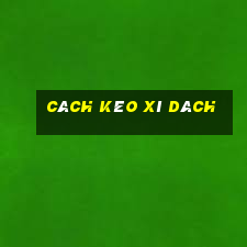 cách kéo xì dách