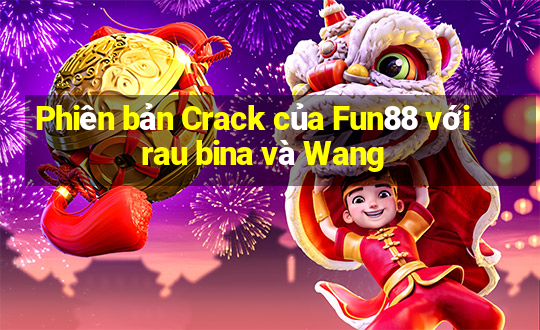 Phiên bản Crack của Fun88 với rau bina và Wang