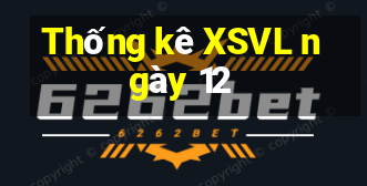 Thống kê XSVL ngày 12