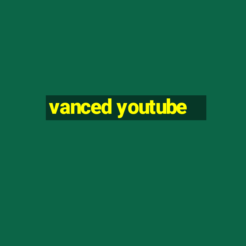 vanced youtube